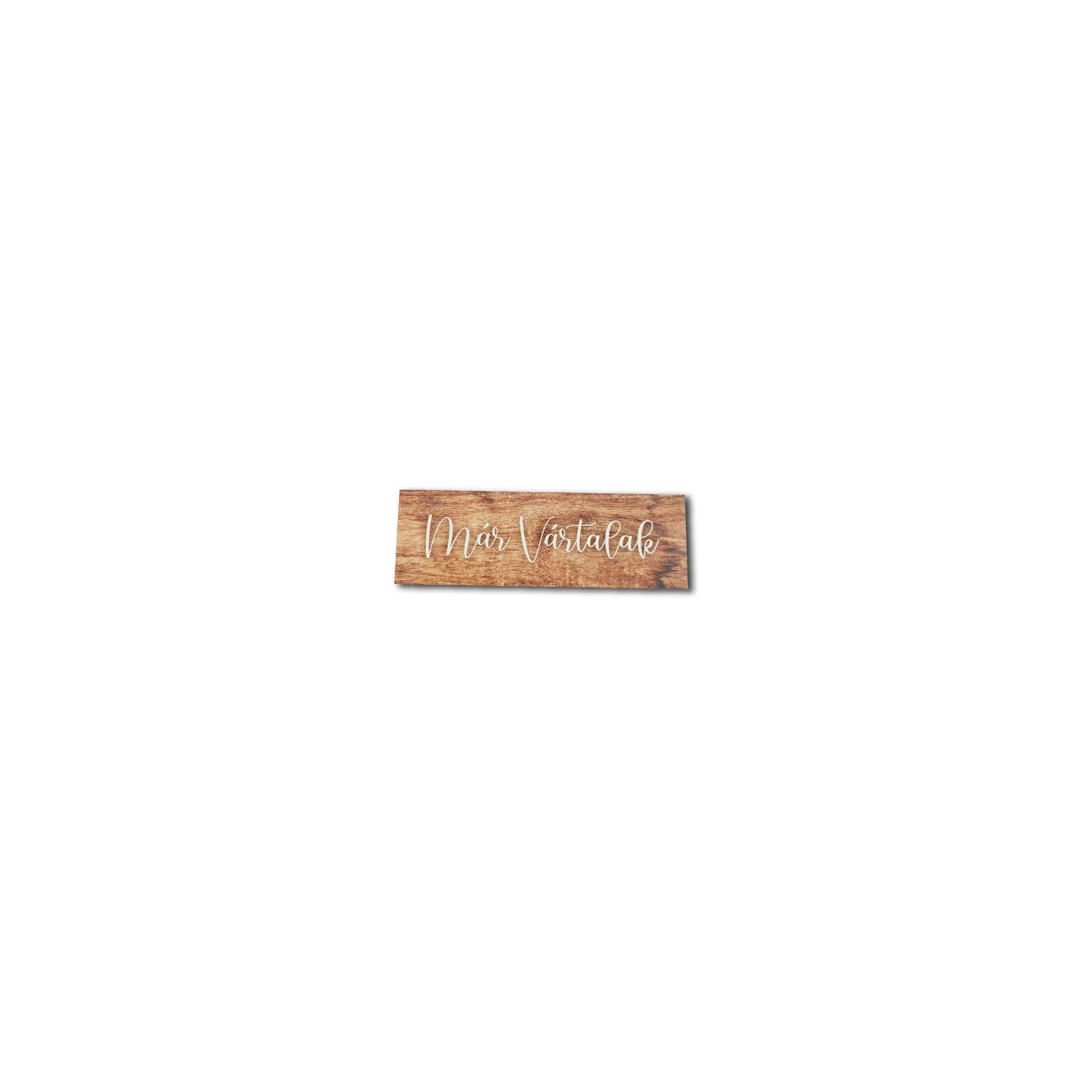 Tábla fa KESKENY ´MÁR VÁRTALAK´ FAHATÁSÚ 14,5*4,5cm LV