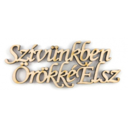 TÁBLA fa SZÍVÜNKBEN ÖRÖKKÉ ÉLSZ felirat KICSI 3*7 LV