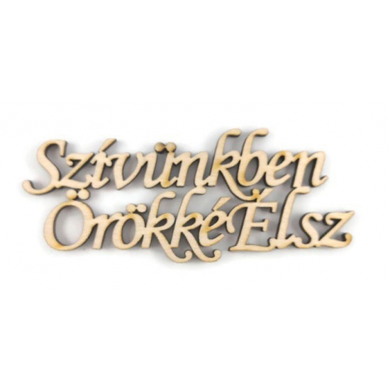 TÁBLA fa felirat SZÍVÜNKBEN ÖRÖKKÉ ÉLSZ KÖZEPES 4,1*10 LV