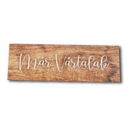 Tábla fa KESKENY ´MÁR VÁRTALAK´ FAHATÁSÚ 14,5*4,5cm LV